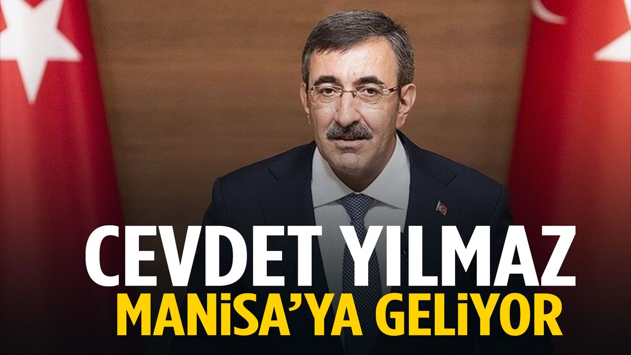 Cumhurbaşkanı Yardımcısı Cevdet Yılmaz Manisa’ya geliyor!