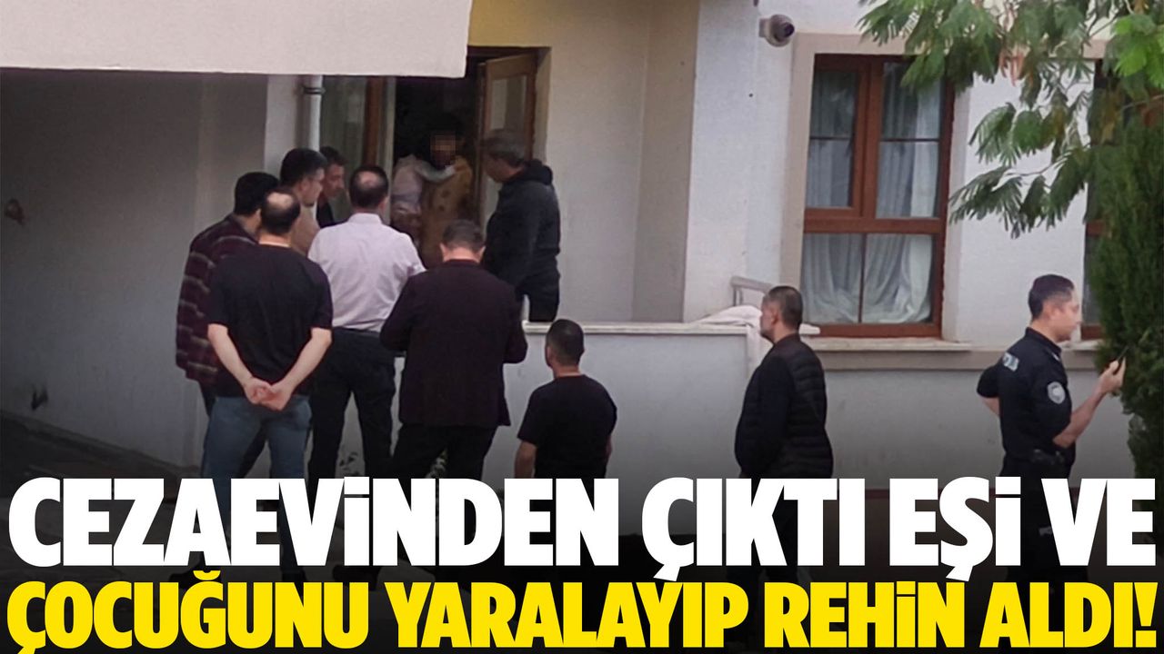Cezaevinden çıktı ailesini rehin aldı!