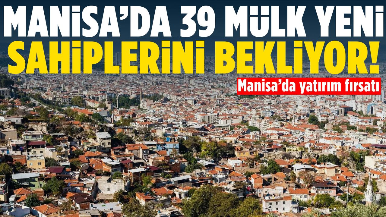 DSİ’den Manisa hamlesi! 39 taşınmaz satışa çıkıyor