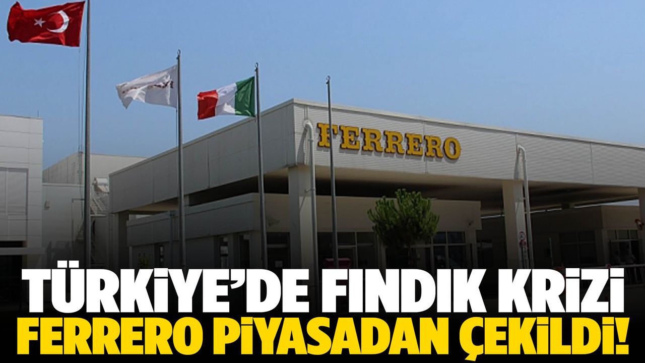 Türkiye’de fındık krizi: Ferrero piyasadan çekildi!