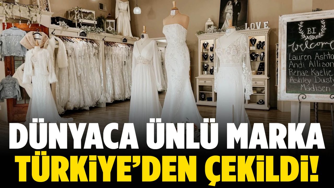 Dünyaca ünlü gelinlik markası Türkiye'den çekildi!