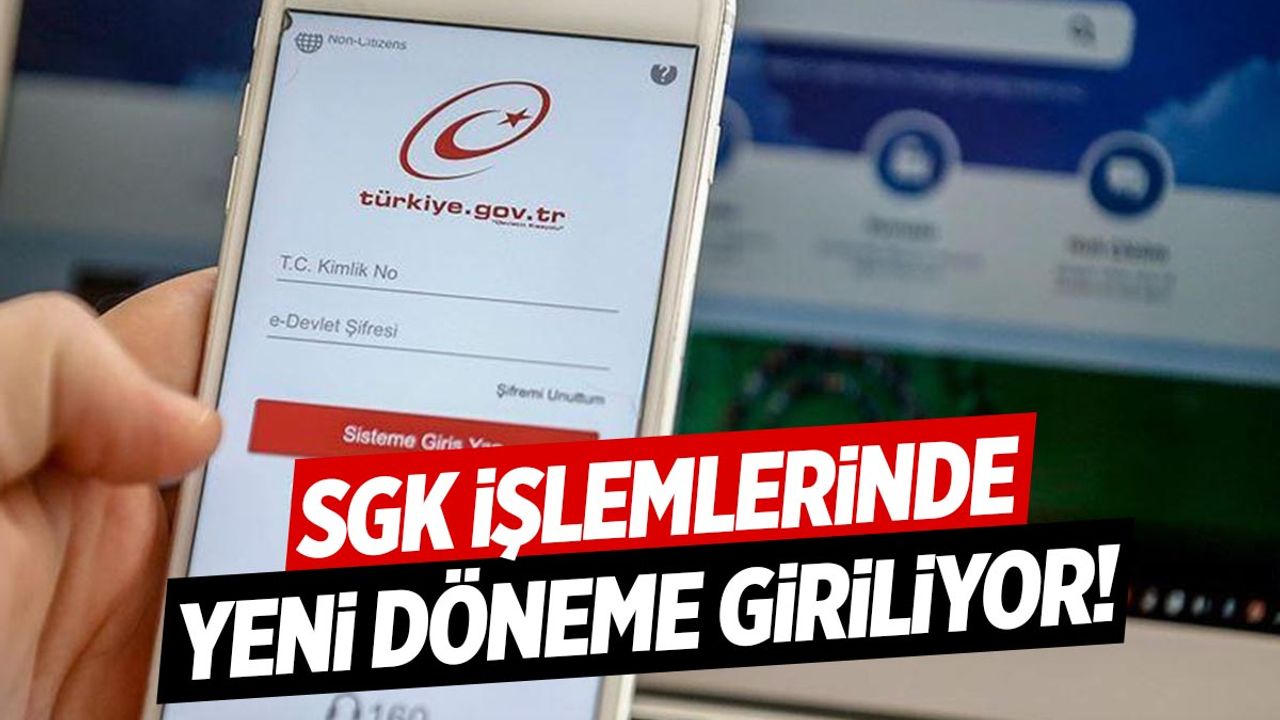 e-Devlet ile SGK işlemlerinde yeni dönem!