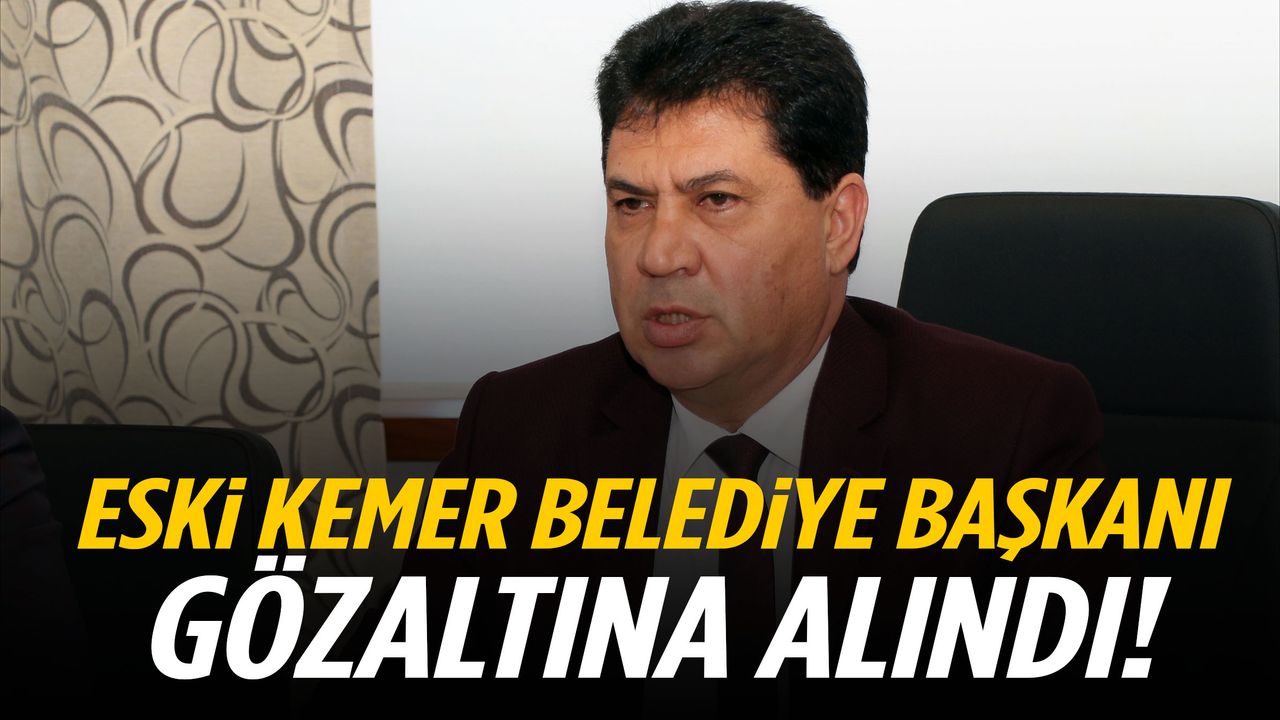 Eski Kemer Belediye Başkanı gözaltına alındı! Nüfuz ticareti ve dolandırıcılık…
