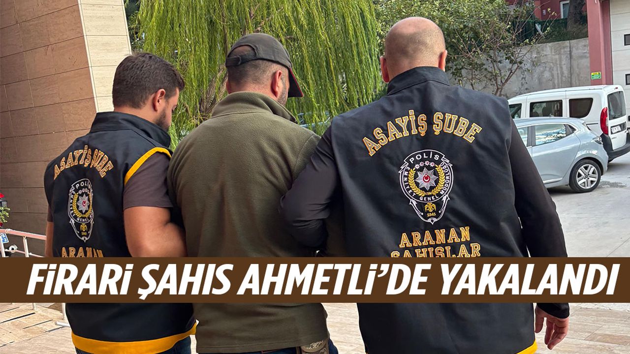 5 yıldır aranıyordu… Firari şahıs Ahmetli’de yakayı ele verdi