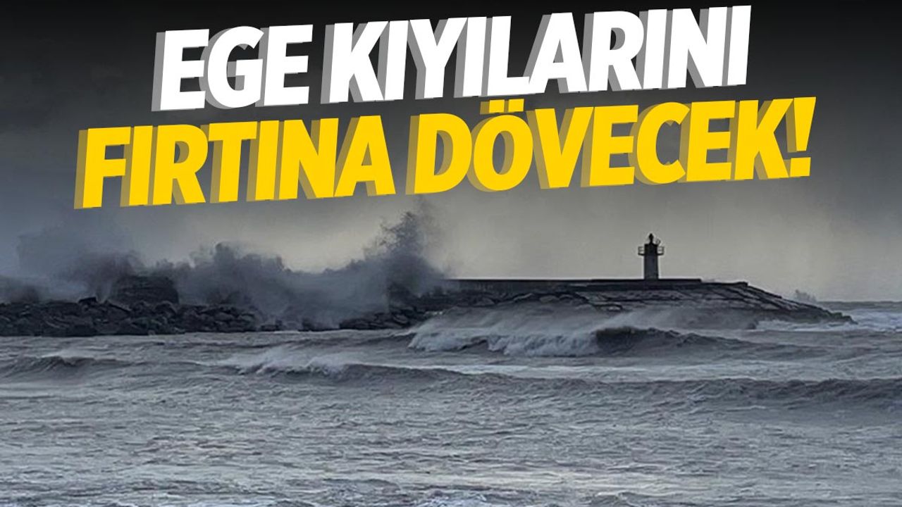 Fırtına Ege kıyılarını dövecek