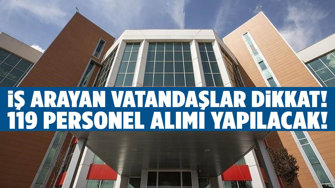 Kamuda iş fırsatı! 119 personel alımı başladı!