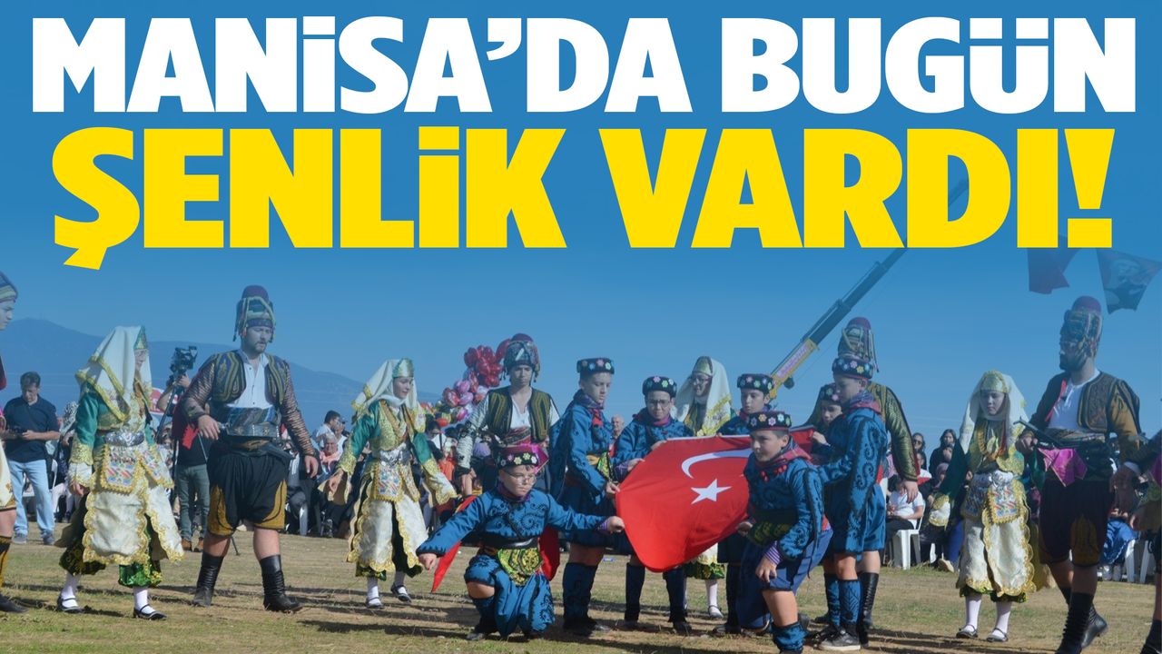 İlk kez düzenlendi… Manisa’da bugün şenlik vardı!