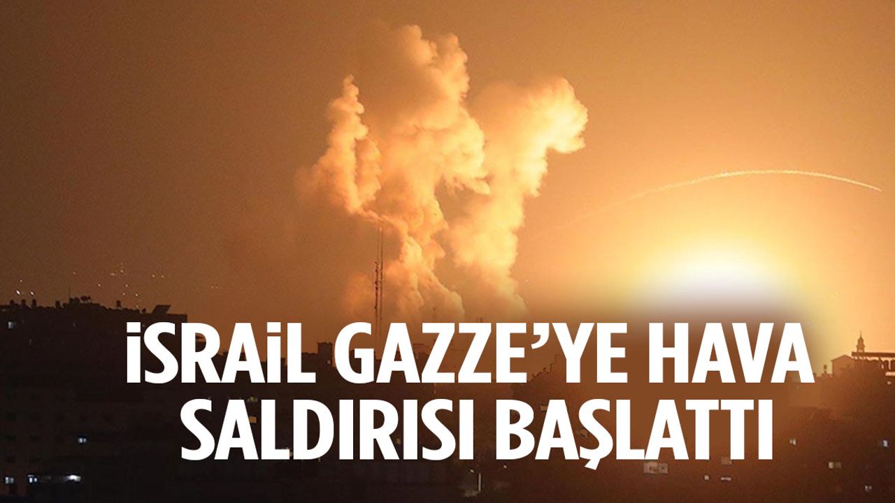 İsrail Gazze’ye hava saldırısı başlattı!