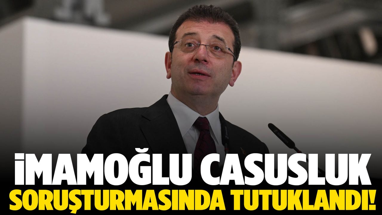 Ekrem İmamoğlu ‘Siyasal Casusluk’ suçundan tutuklandı