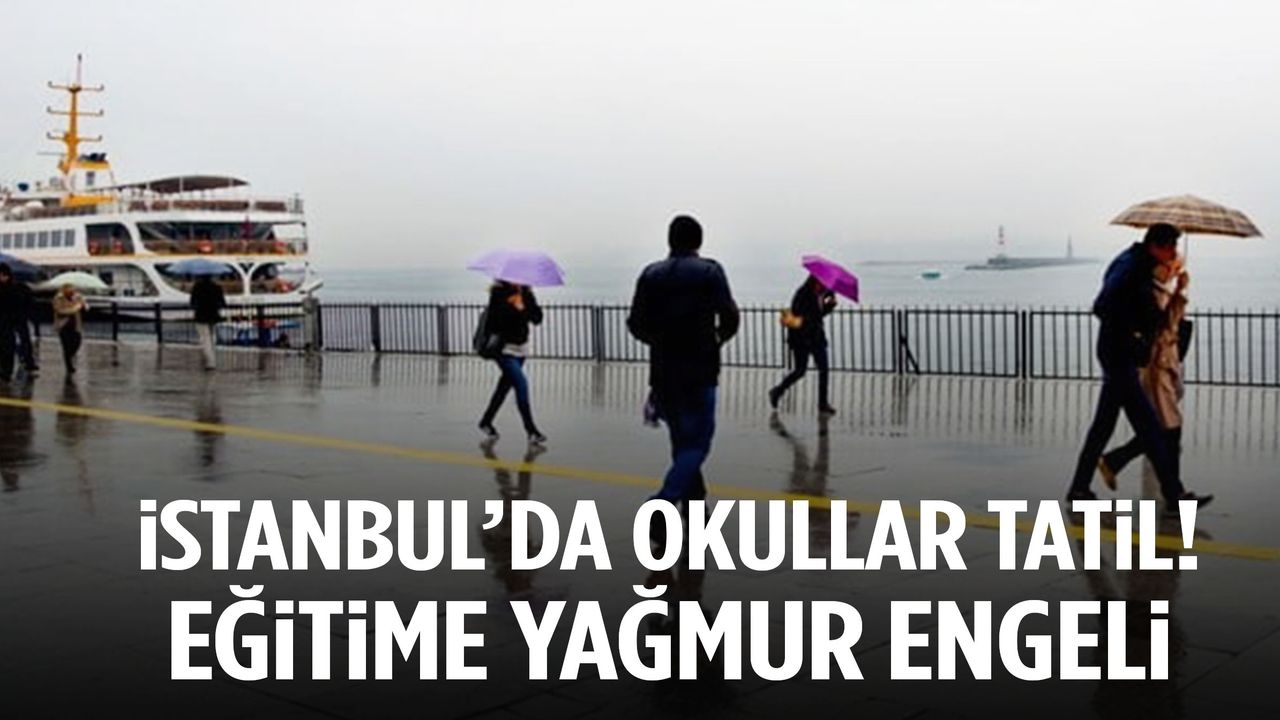 İstanbul’da eğitime yağmur engeli!