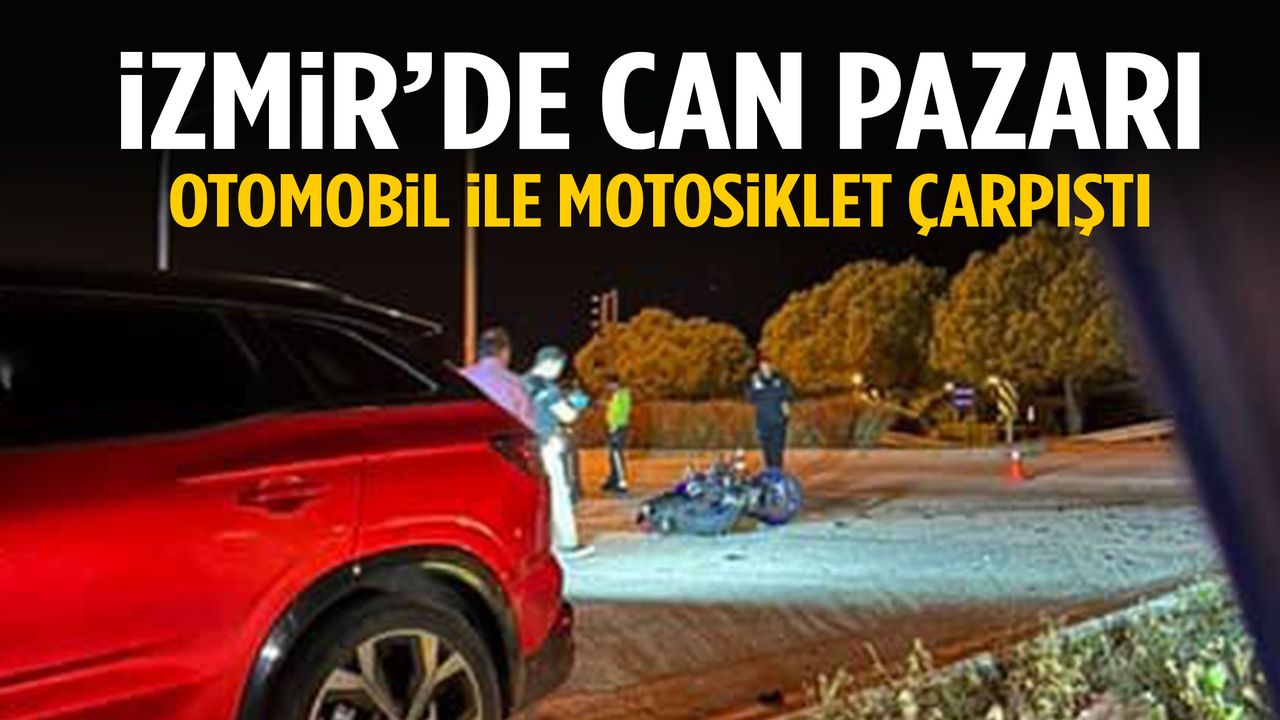 İzmir’de can pazarı! Otomobil ile motosiklet çarpıştı…