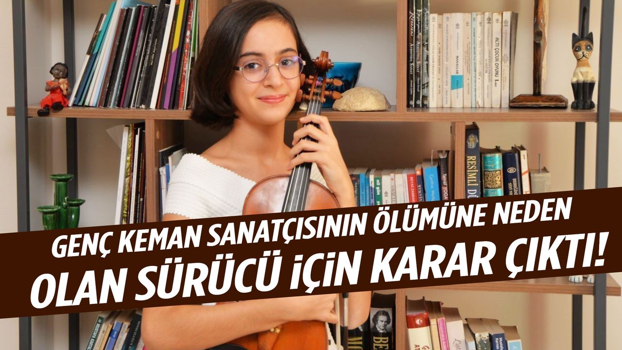 Keman sanatçısı Laçin Akyol’un ölümüne neden olmuştu… Cezası belli oldu