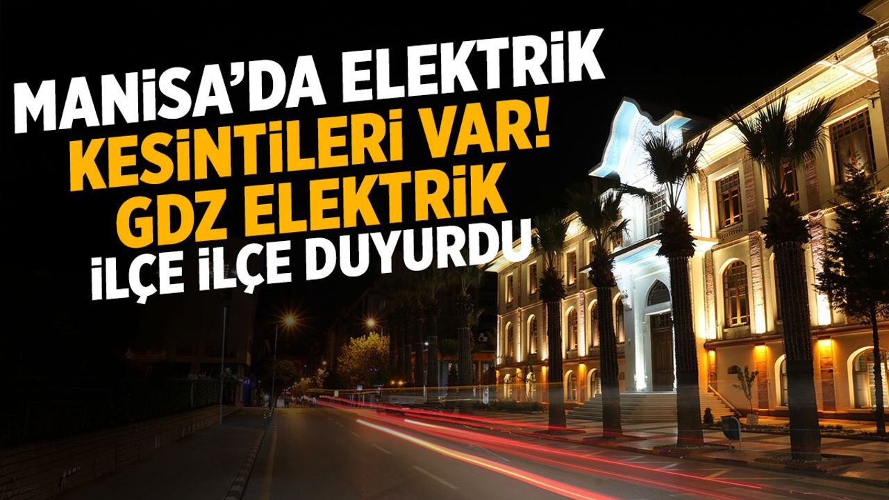 Manisa'da kesintilere hazır olun! GDZ Elektrik ilçe ilçe duyurdu