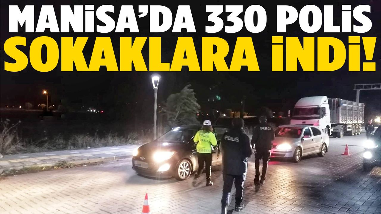 Manisa’da 330 polis sokaklara indi!