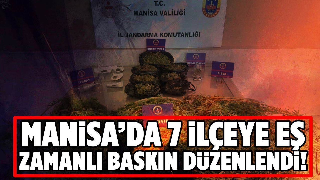 Manisa’da 7 ilçede eş zamanlı baskın! 11 kişi tutuklandı