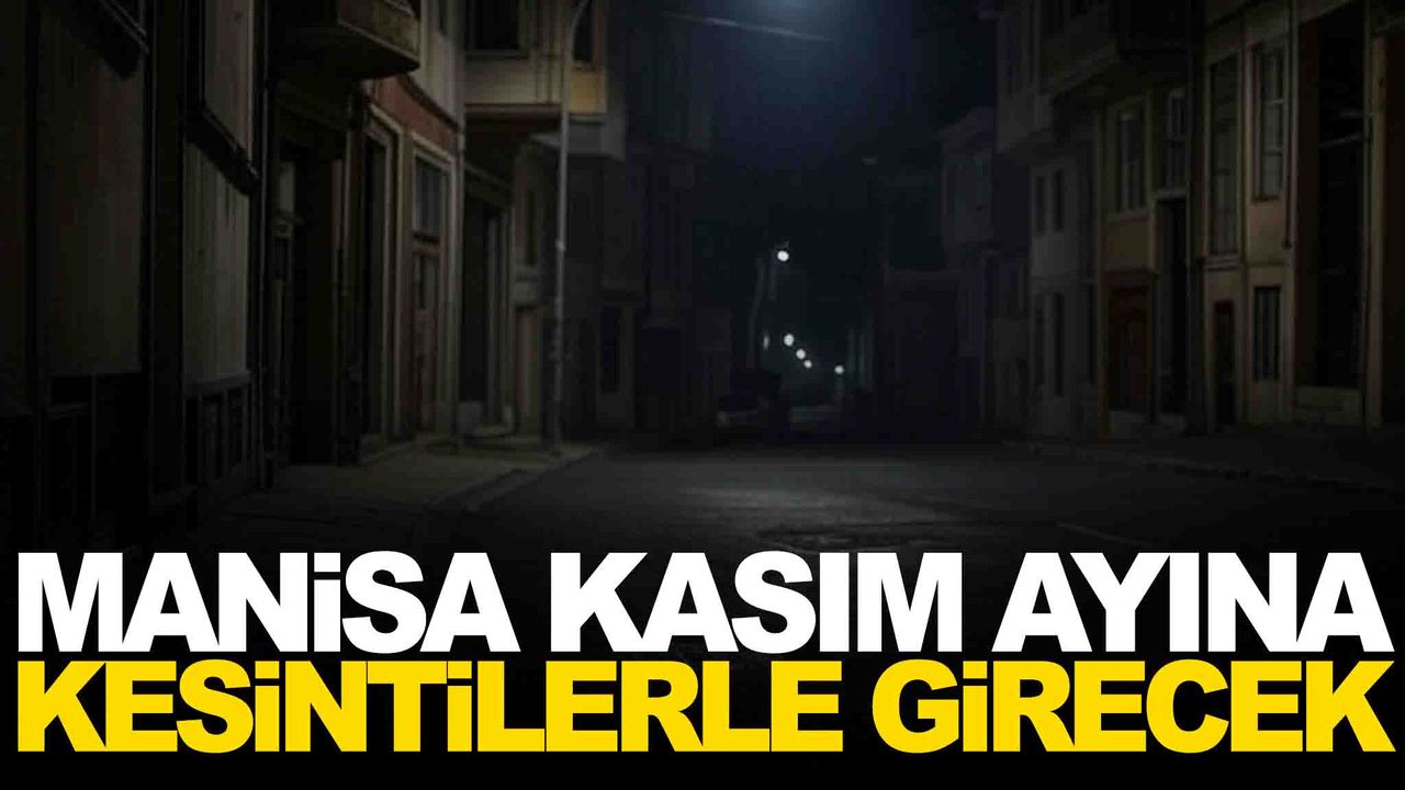 Manisa kasım ayına kesintilerle girecek… İşte etkilenecek ilçeler!