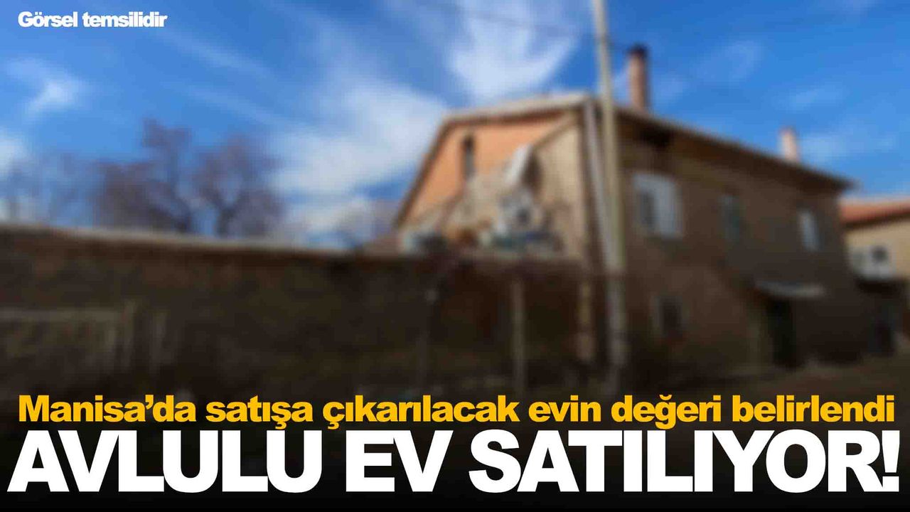 Manisa Saruhanlı’da avlulu ev icradan satışa çıkıyor