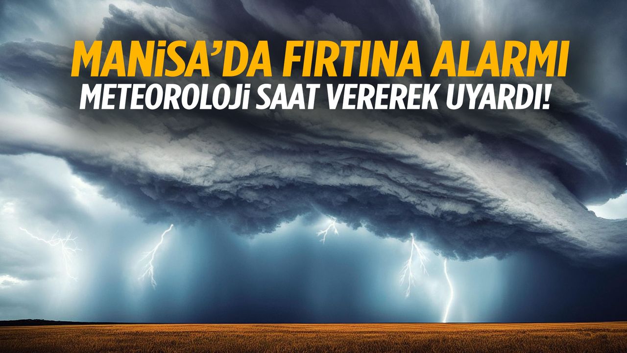 Manisa ve İzmir dikkat! Kuvvetli olacak…