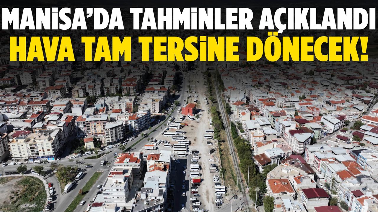 Manisa’da hava değişiyor… Tahminler belli oldu!