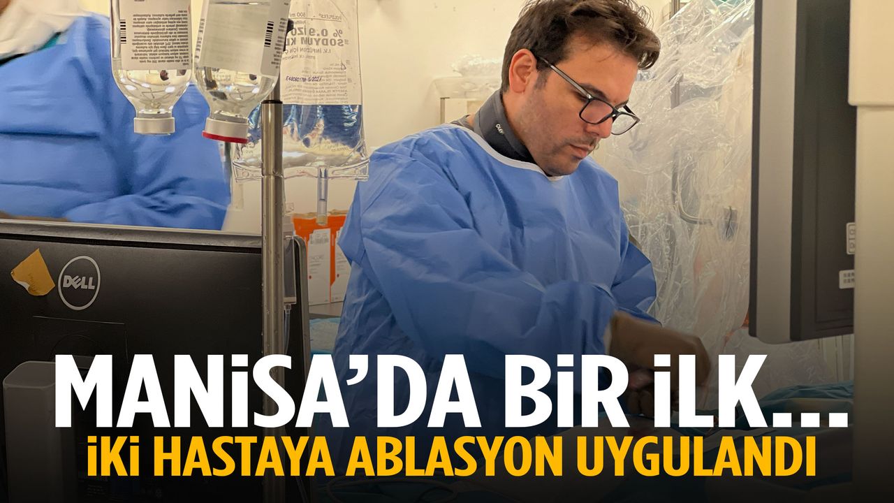 Manisa’da bir ilk… İki hastaya ablasyon uygulandı!