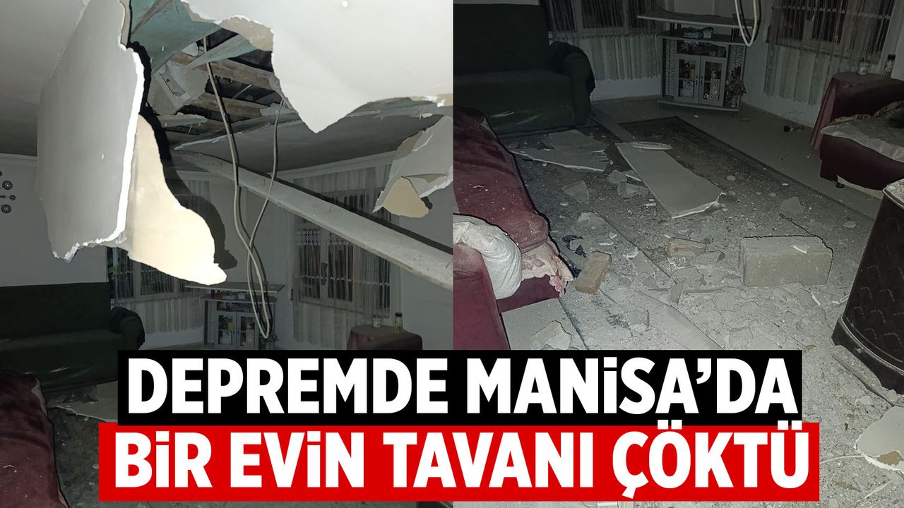 Manisa'da depremde bir evin çatısı çöktü
