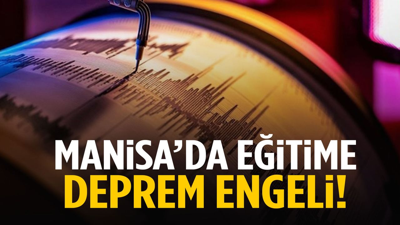 Manisa’da eğitime deprem engeli! 5 ilçede okullar tatil…