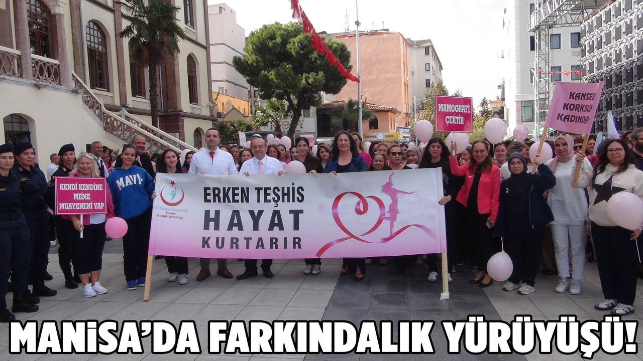 Manisa’da “Erken Teşhis Hayat Kurtarır” yürüyüşü!