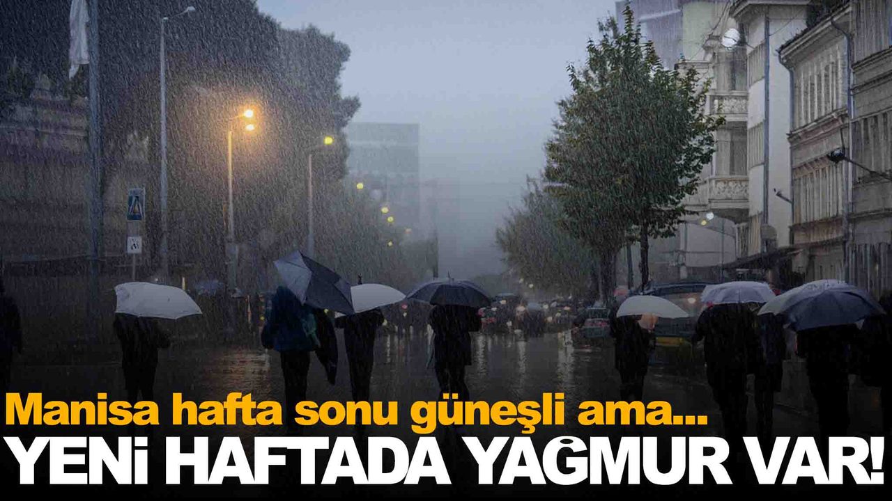 Manisa’da hafta sonu hava sakin… Yeni hafta yağışla başlayacak