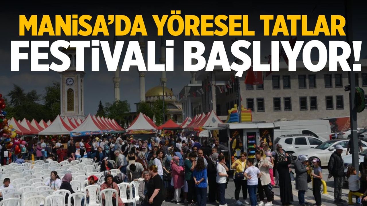 Manisa'da Yöresel Tatlar Festivali başlıyor!