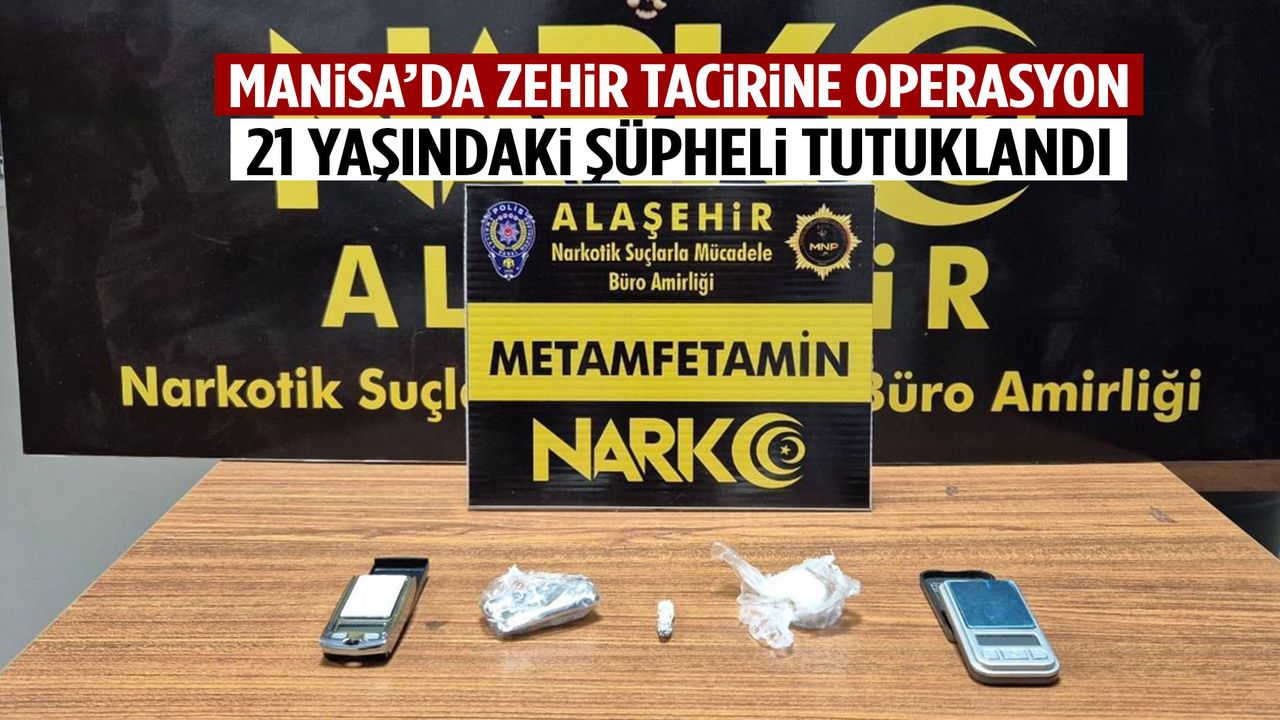 Manisa’da zehir tacirine operasyon! 21 yaşındaki şüpheli tutuklandı…