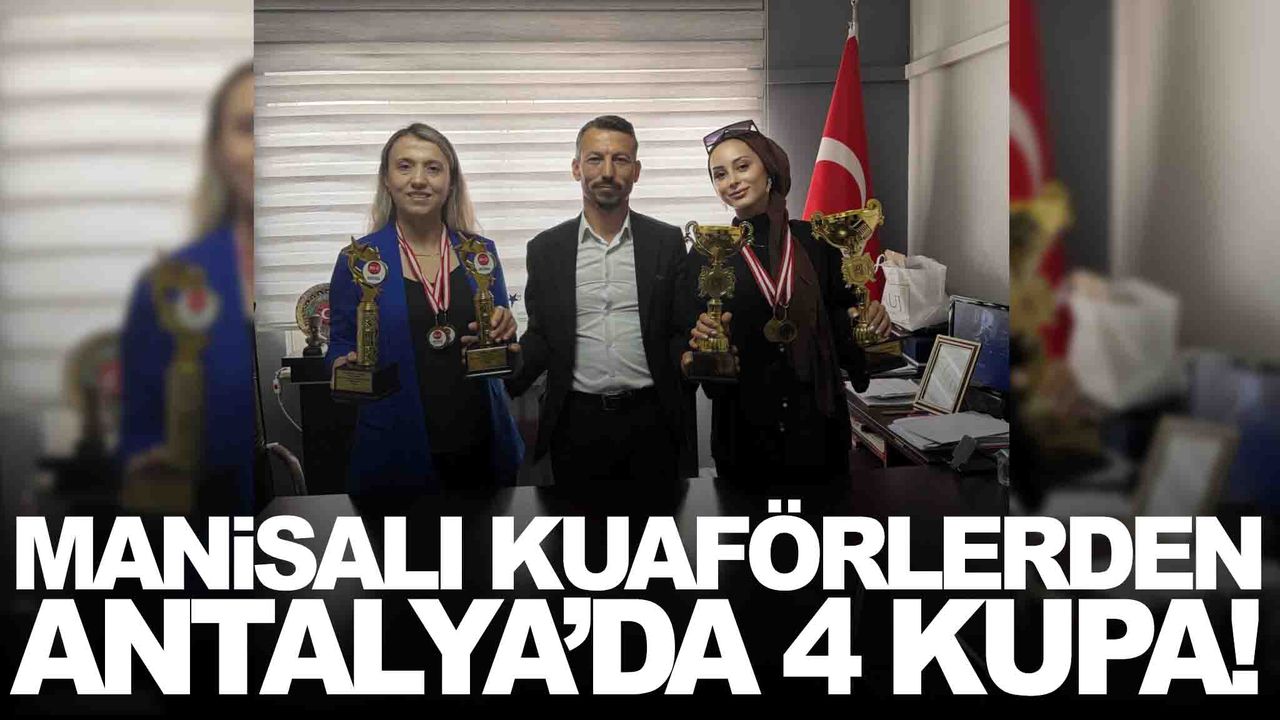 Manisalı kuaförler Antalya’da şov yaptı: 4 kupa birden!