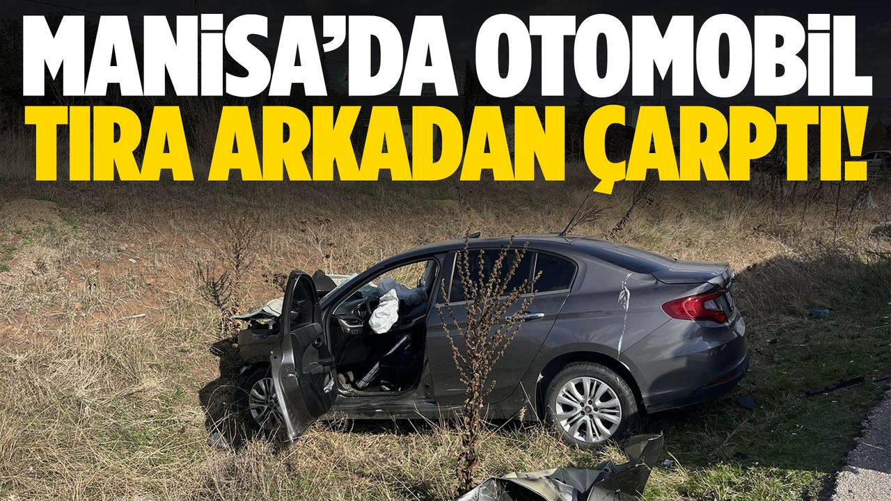 Manisa’da kontrolünü kaybeden otomobil tıra çarptı!