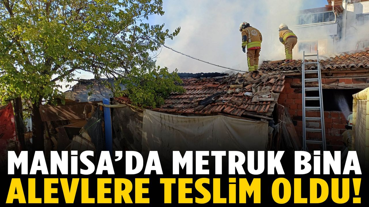 Manisa’da metruk binada yangın paniği!