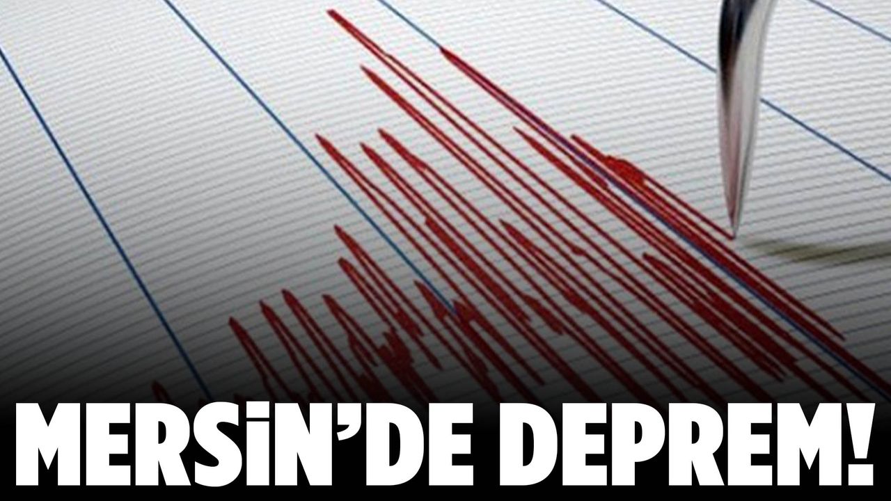 AFAD duyurdu! Mersin’de deprem meydana geldi