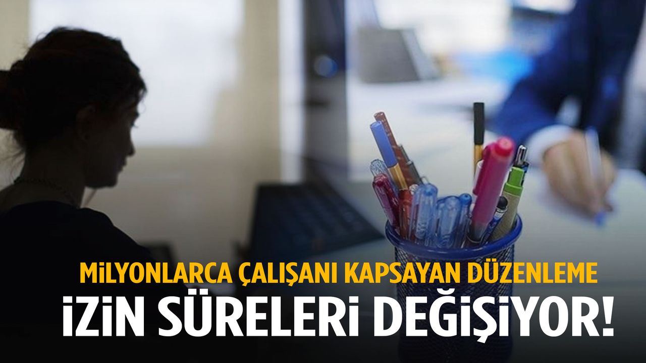Milyonlarca çalışanı ilgilendiriyor… İzin süreleri değişiyor!