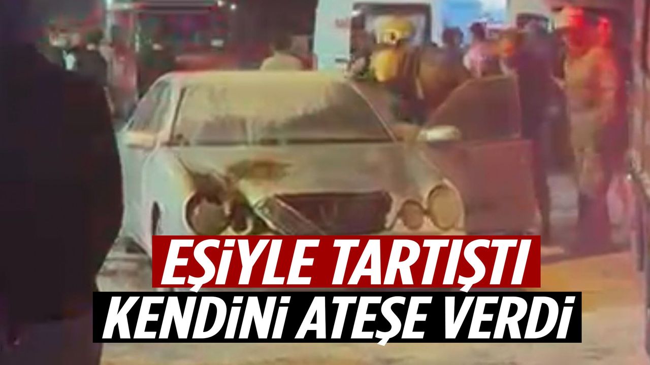 Aile kavgası faciayla bitti: Otomobiliyle birlikte kendini ateşe verdi!