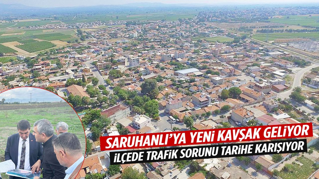 Saruhanlı’ya yeni kavşak geliyor!