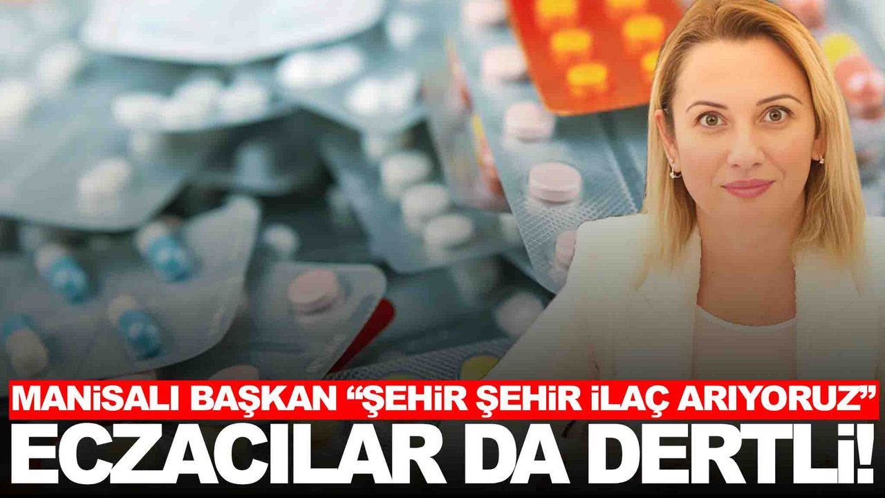 Vatandaş ilaca ulaşamıyor… Eczacılar da dertli… Manisa’dan açıklama var!