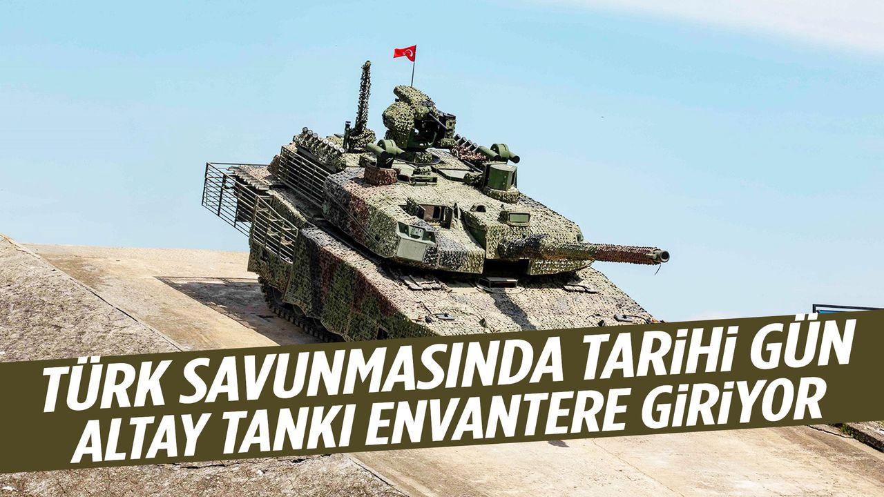 Türk savunmasında tarihi gün! Altay Tankı envantere giriyor…
