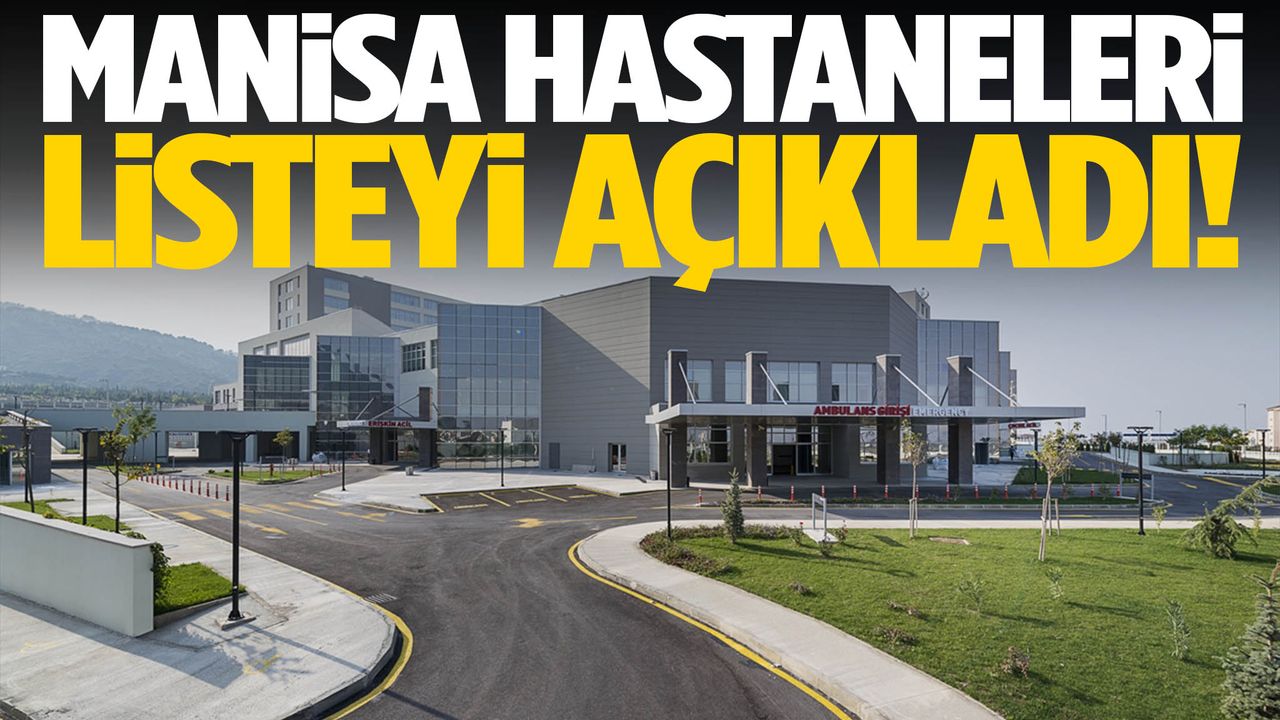 Manisa hastaneleri listeyi açıkladı!