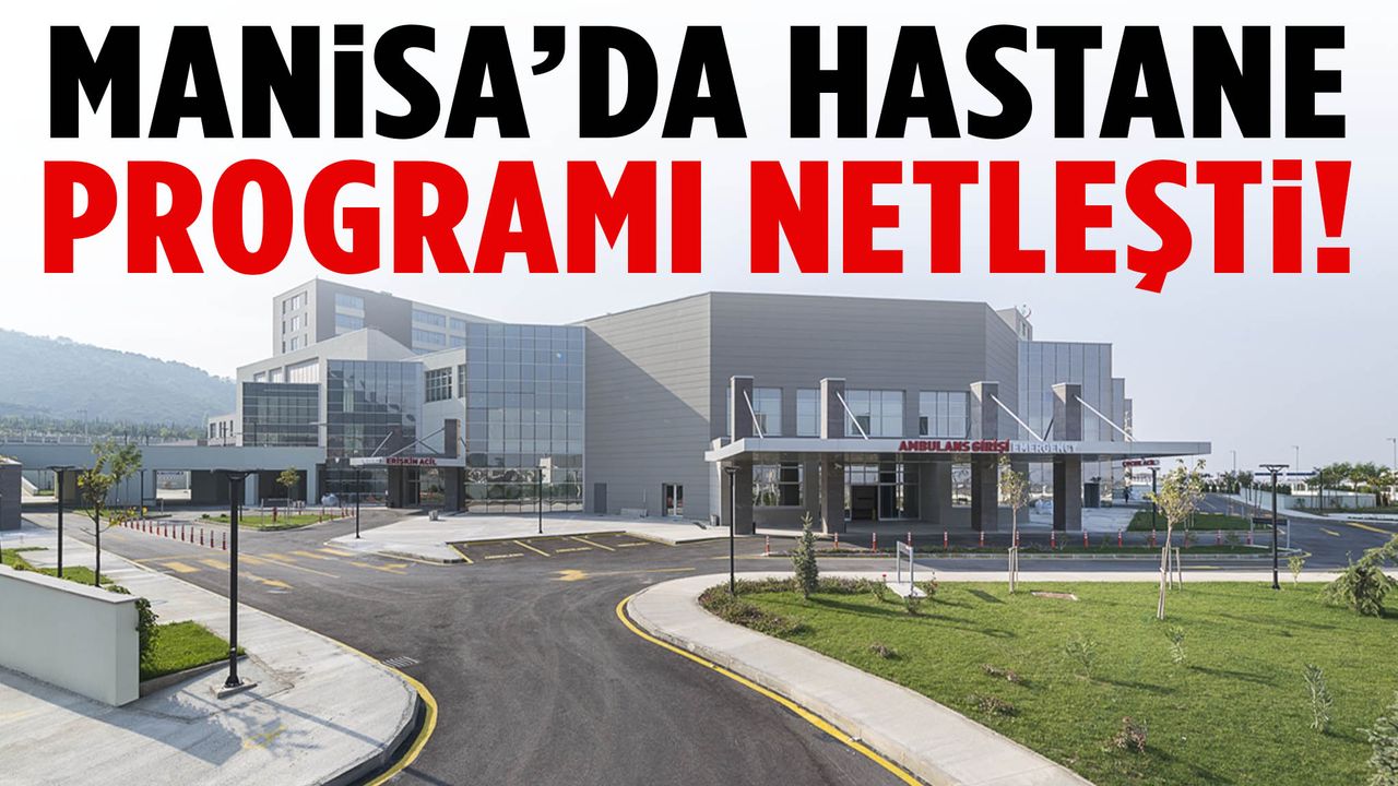 Manisa’da hastane programı netleşti!