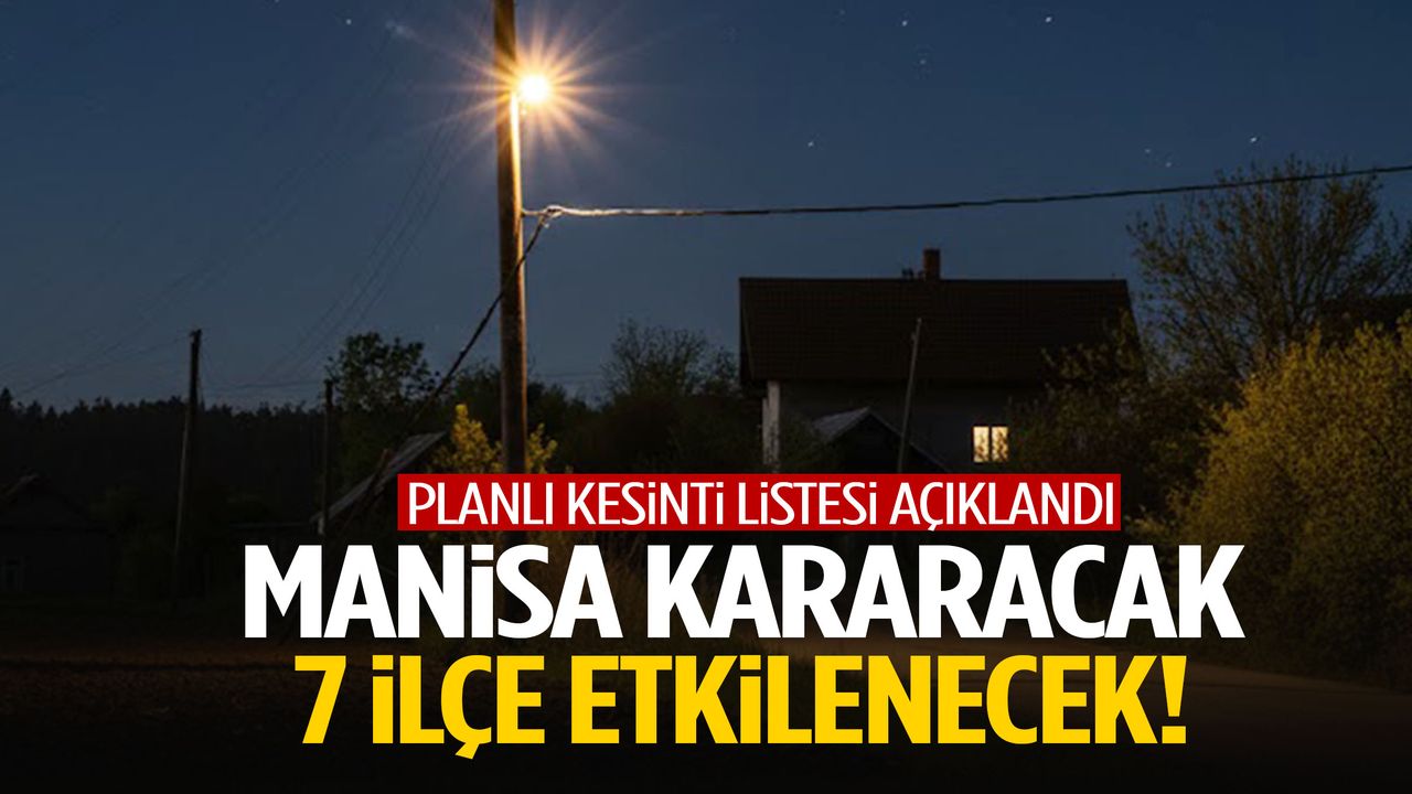Manisa’da planlı kesinti listesi açıklandı… 7 ilçe etkilenecek!