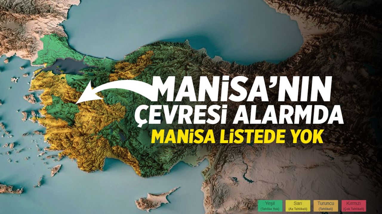 Manisa'nın çevresi alarmda, Manisa listede yok!