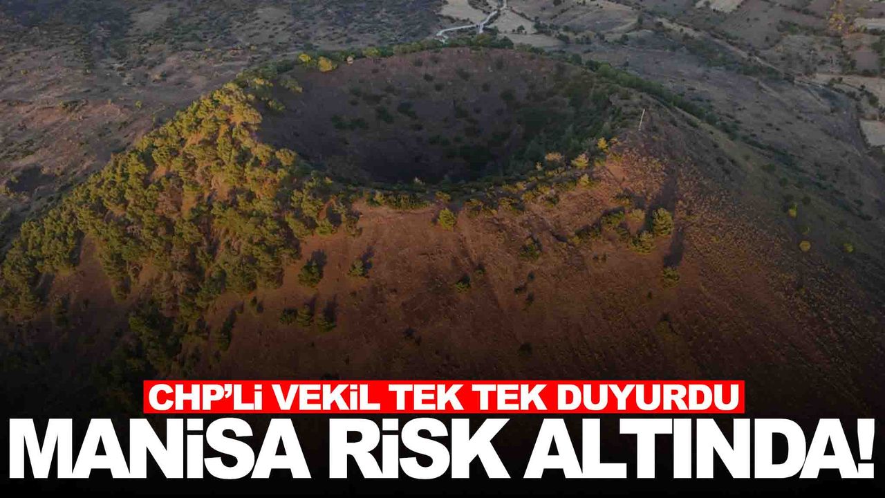 CHP’li vekil Meclis’te tek tek açıkladı... Manisa risk altında!