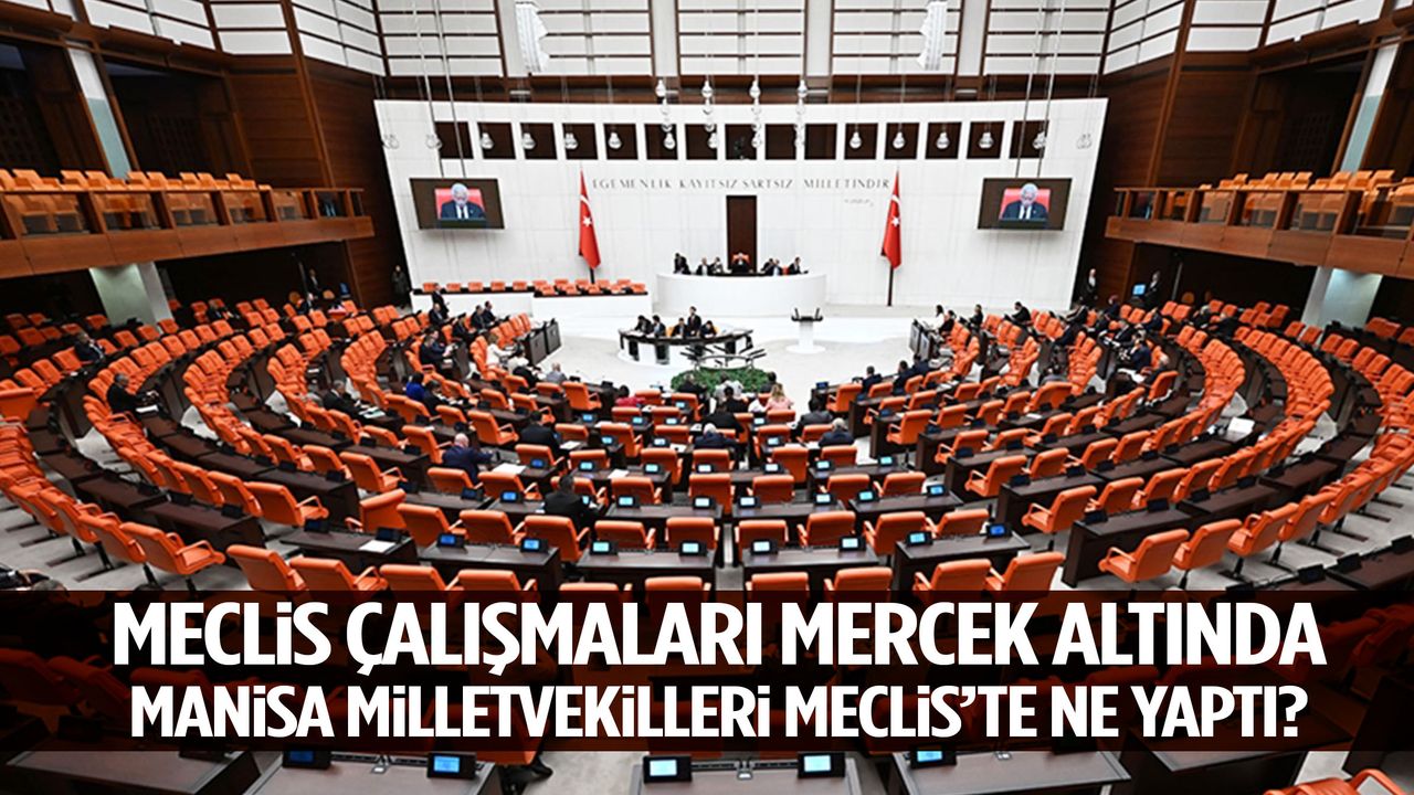 Manisa milletvekilleri Meclis’te ne yaptı?