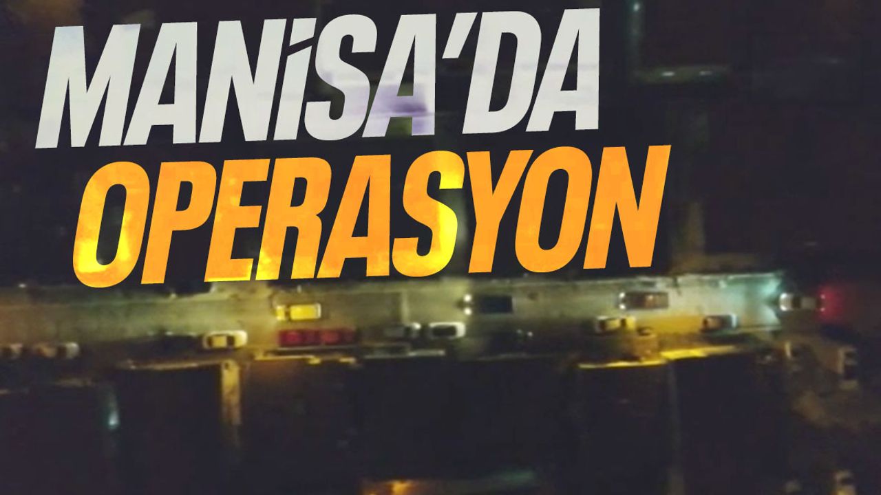 Manisa operasyon listesinde! 140 kişi yakalandı...