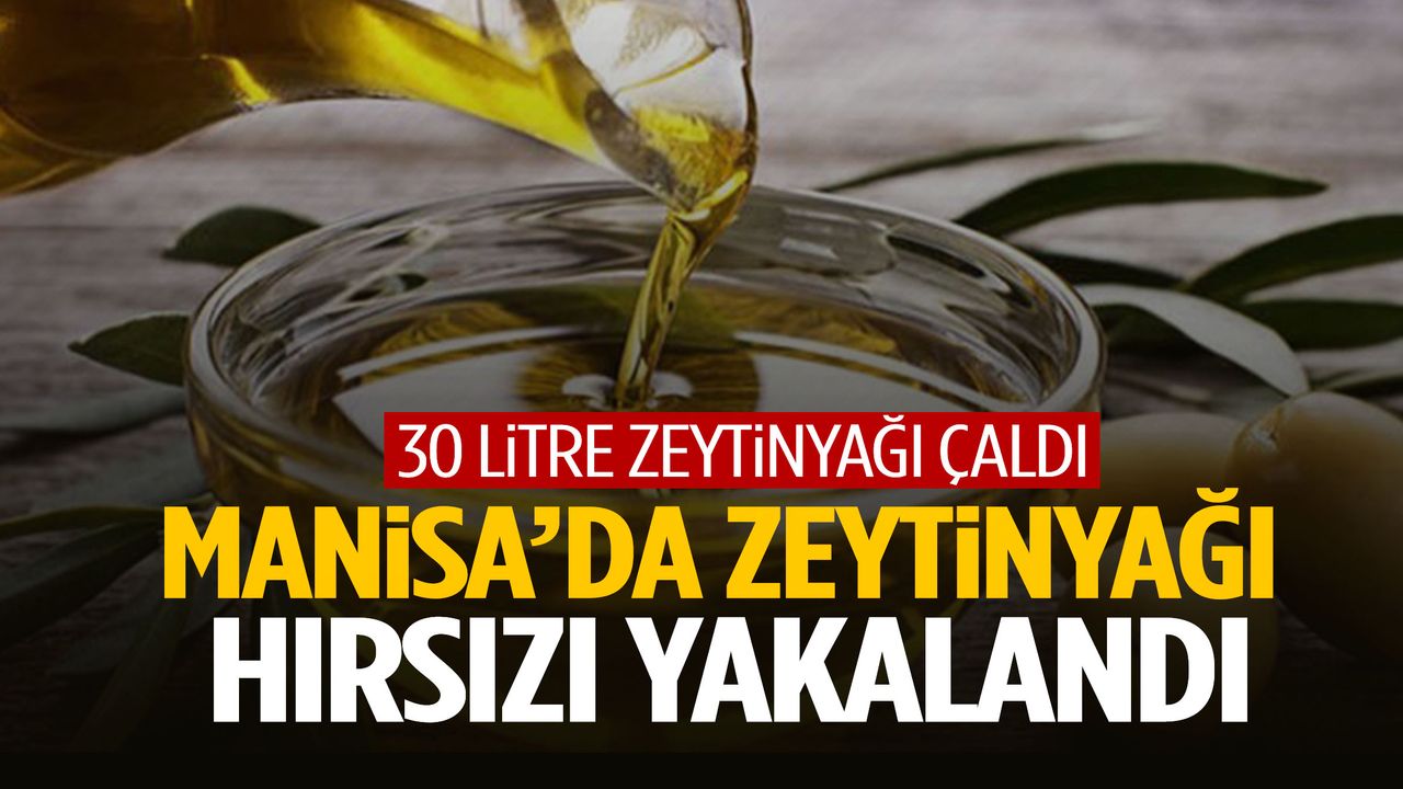 Manisa’da 30 litre zeytinyağı çalan hırsız polisten kaçamadı!