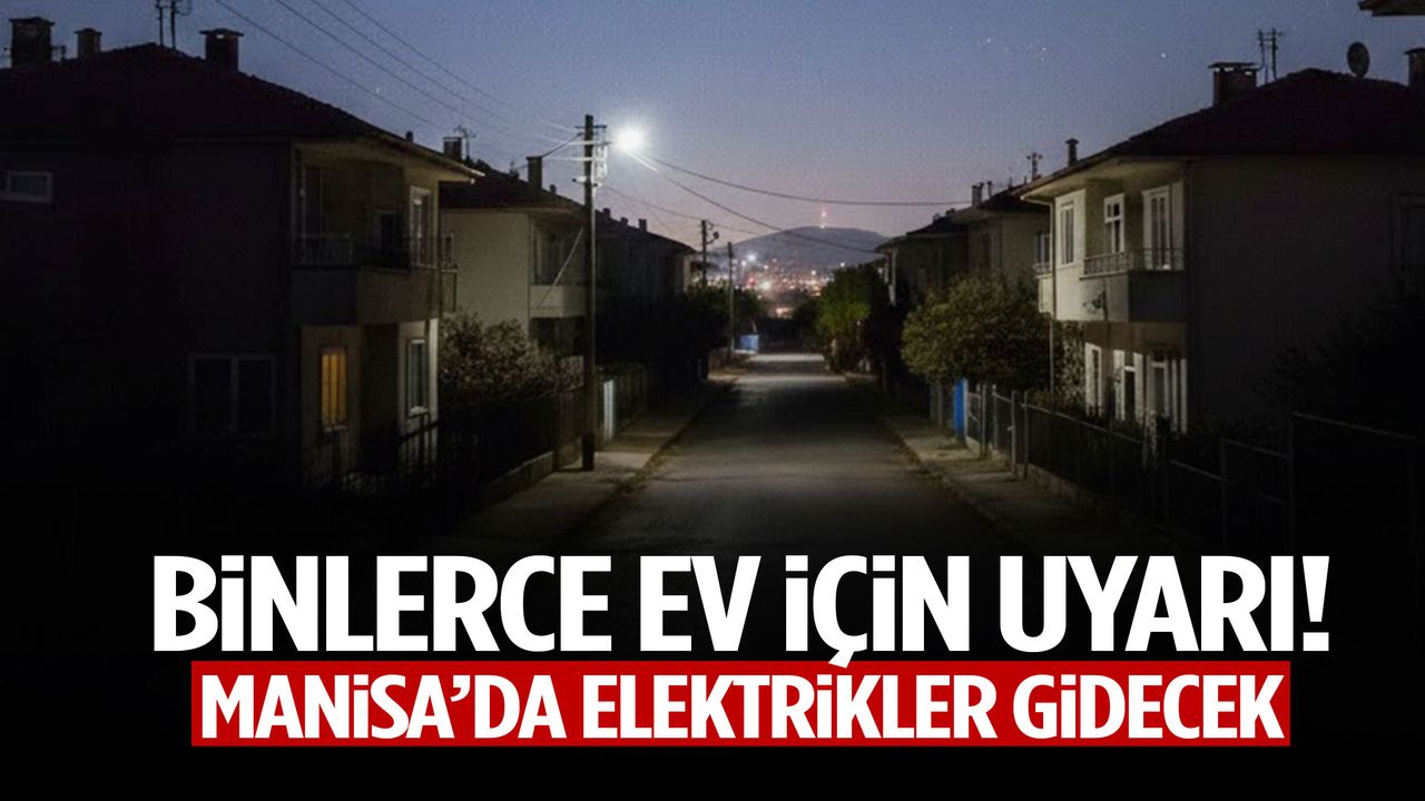 Manisa’da binlerce hane etkilenecek… Kesinti listesini şirket duyurdu!