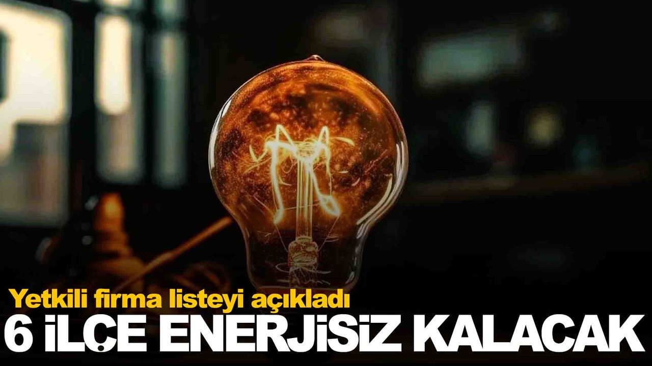 Manisa’da 6 ilçe enerjisiz kalacak... Yetkili firma listeyi açıkladı