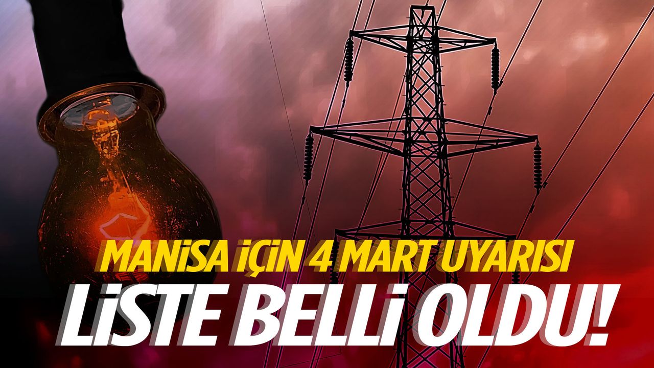 Manisa için 4 Mart uyarısı! Liste belli oldu